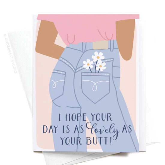 I Hope Your Day Is As Lovely As Your Butt Greeting Card